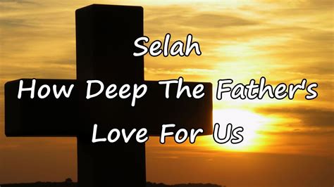 Some of the most popular father's day songs from bollywood are papa kehte hain, papa mere. Selah - How Deep The Father's Love For Us [with lyrics ...