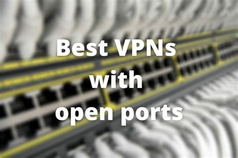 7 Best Vpn With Open Ports For Safe Port Forwarding