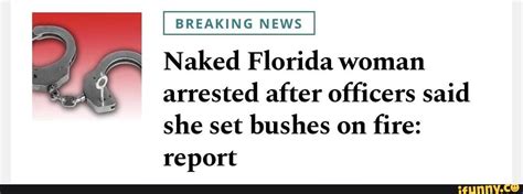 Florida Mans Worthy Opponent BREAKING NEWS Naked Florida Woman Arrested After Officers Said