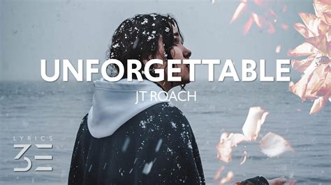 Jt Roach Unforgettable Lyrics Youtube