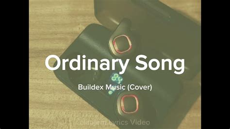 Ordinary Song Lyrics Video Buildex Music Cover Youtube