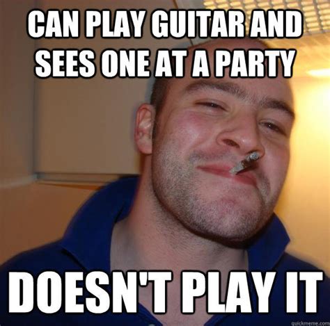 Can Play Guitar And Sees One At A Party Doesn T Play It Misc Quickmeme