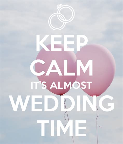 Keep Calm Its Almost Wedding Time Poster Calm Keep Calm Keep