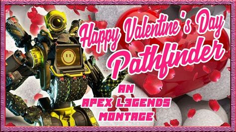 Apex Legends Montage Happy Valentines Day Pathfinder Happy