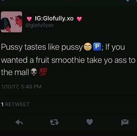 Pussy Tastes Like Pussyg P If You Wanted A Fruit Smoothie Take Yo Ass