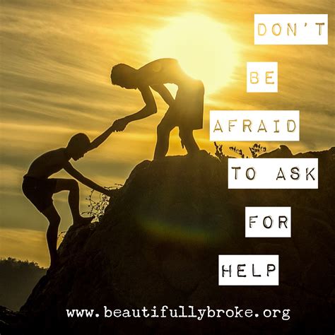 Day Dont Be Afraid To Ask For Help Beautifully Broke