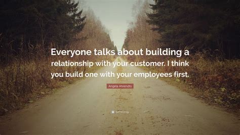 Angela Ahrendts Quote Everyone Talks About Building A Relationship