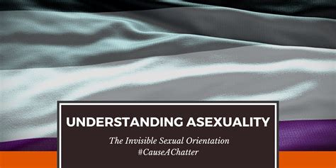 Understanding Asexuality The Invisible Sexual Orientation