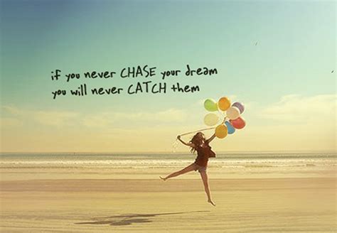 Chase After Your Dreams Quotes Quotesgram