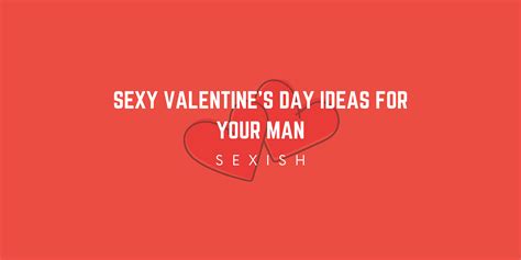 Sexy Valentine’s Day Ideas For Your Man Sexish