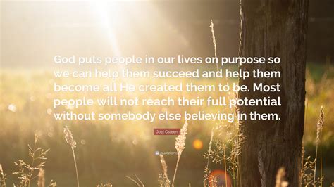 Joel Osteen Quote “god Puts People In Our Lives On Purpose So We Can