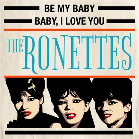 Be My Baby Baby I Love You By The Ronettes Napster