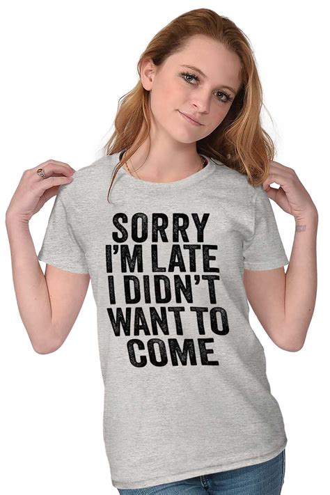 sorry i m late didnt want to come funny sassy womens short sleeve ladies t shirt ebay