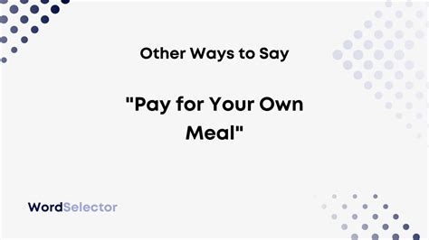 11 Other Ways To Say Pay For Your Own Meal Wordselector