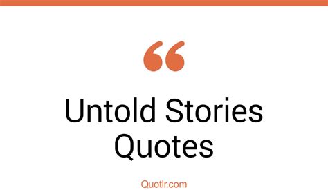 23 Astounding Untold Stories Quotes That Will Unlock Your True Potential