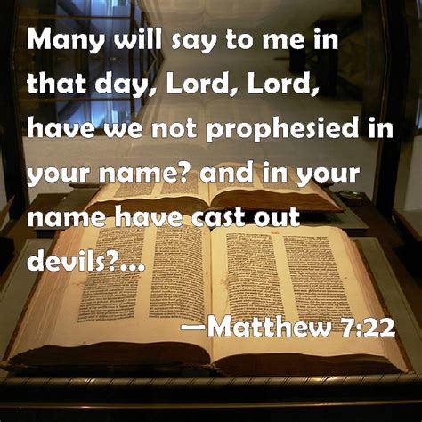 Matthew 722 Many Will Say To Me In That Day Lord Lord Have We Not