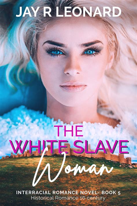 The White Slave Woman Interracial Romance Novel Book 5 Historical Romance 16 Century By Jay R