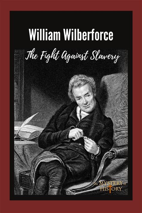 William Wilberforce The Fight Against Slavery The Mystery Of History