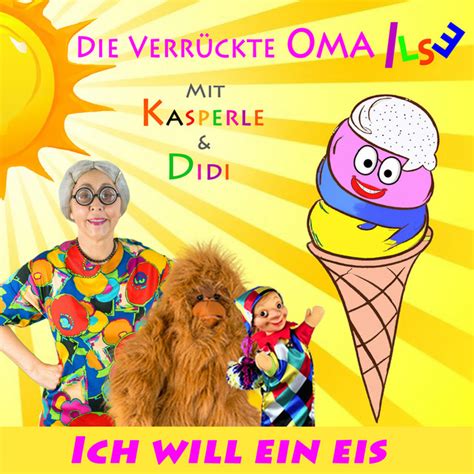 Ich Will Ein Eis Single By Die Verrückte Oma Ilse Spotify