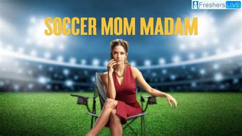 Soccer Mom Madam True Story Plot Cast And More News