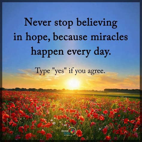 Never Stop Believing In Hope Because Miracles Happen Every Day