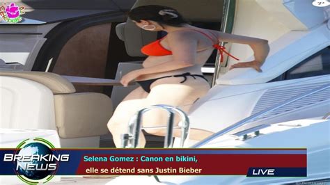 Selena Gomez Canon en bikini elle se détend sans Justin Bieber YouTube