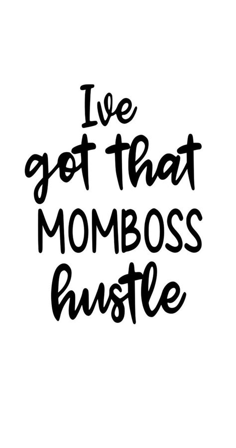 Ive Got That Momboss Hustle Mom Life Mom Mom Quote Mom Boss Boss