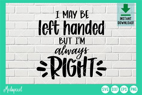 I May Be Left Handed But Im Always Right Graphic By Medapixel