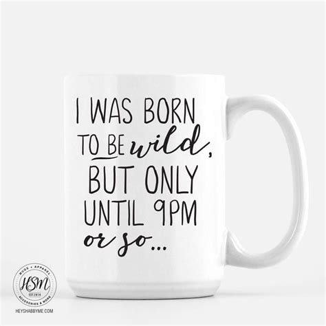 I Was Born To Be Wild But Only Until 9pm Or So Coffee Mug Etsy