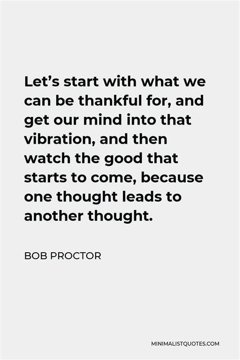 Bob Proctor Quote Lets Start With What We Can Be Thankful For And
