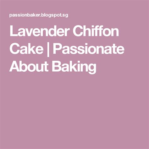 Lavender Chiffon Cake Passionate About Baking Chiffon Cake Cake