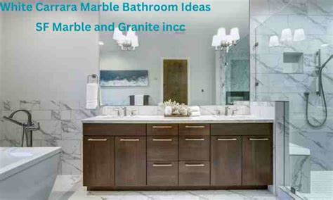 White Carrara Marble Bathroom Ideas Timeless Elegance