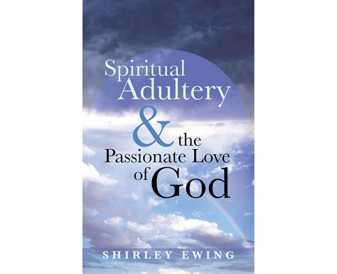 Spiritual Adultery And The Passionate Love Of God Au
