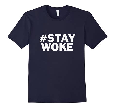 Stay Woke T Shirt 4lvs