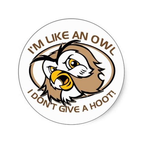 Im Like An Owl I Dont Give A Hoot Funny Saying Classic Round Sticker Zazzle Funny Quotes