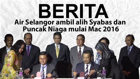 Syarikat bekalan air selangor sdn. Air Selangor ambil alih Syabas dan Puncak Niaga mulai Mac ...