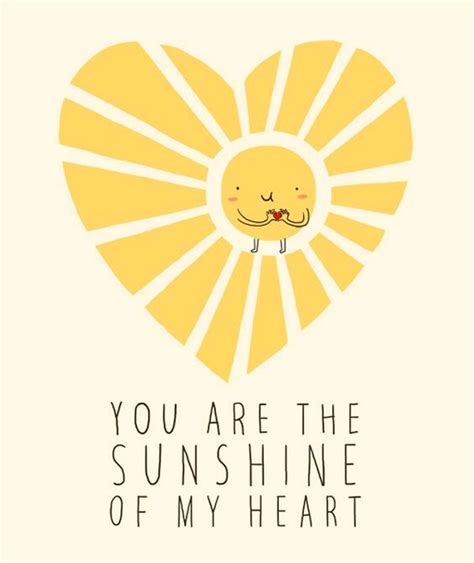 You Are The Sunshine Of My Heart Sunshine Quotes Sunshine Heart The