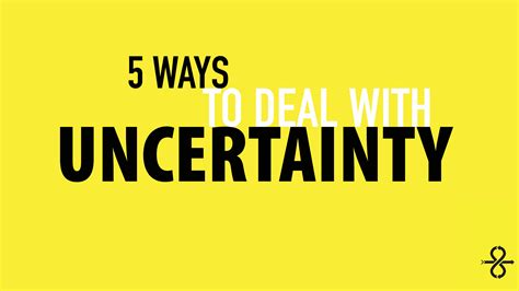 5 Ways How To Deal With Uncertainty Design A Better Business