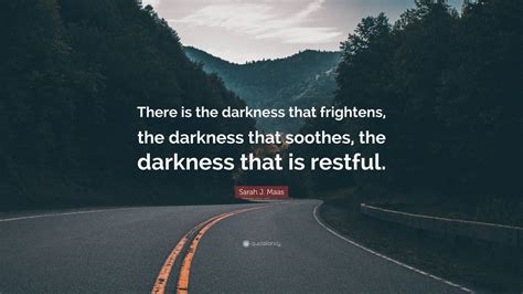 sarah j maas quote “there is the darkness that frightens the