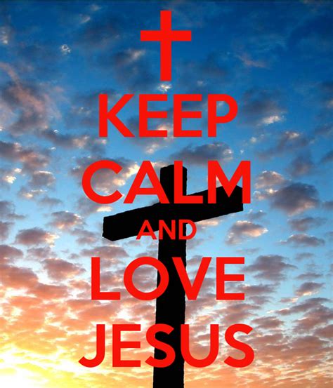Keep Calm And Love Jesus Poster Lusi Keep Calm O Matic