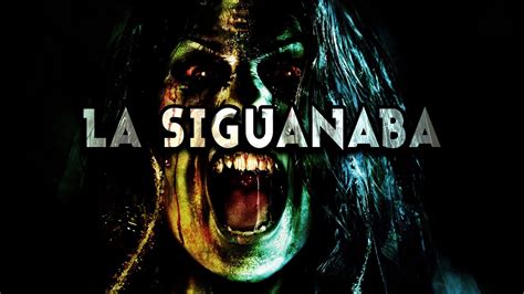 la siguanaba leyenda latinoamericana miedo terror fantasmas youtube