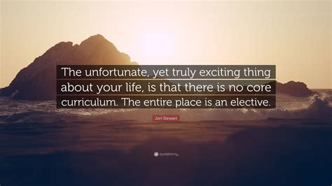 Jon Stewart Quote “the Unfortunate Yet Truly Exciting Thing About