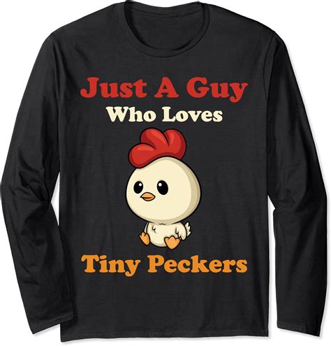 Just A Guy Who Loves Tiny Peckers Funny Chicken Dad Long Sleeve T Shirt Clothing
