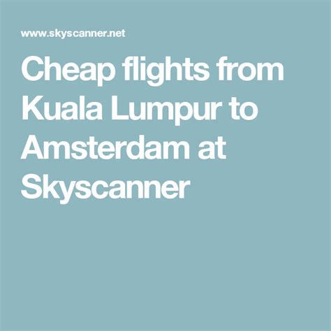 The edreams flights search engine will provide you with the cheapest options available while you book your flight, once you select your flight dates, number of passengers and other details, our search results will show you the best options. Cheap flights from Kuala Lumpur to Amsterdam at Skyscanner ...