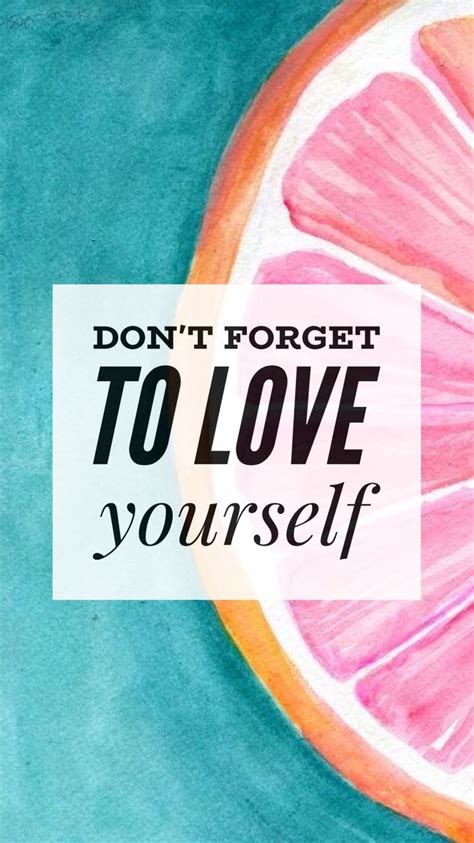 Dont Forget To Love Yourself Love You Dont Forget Words