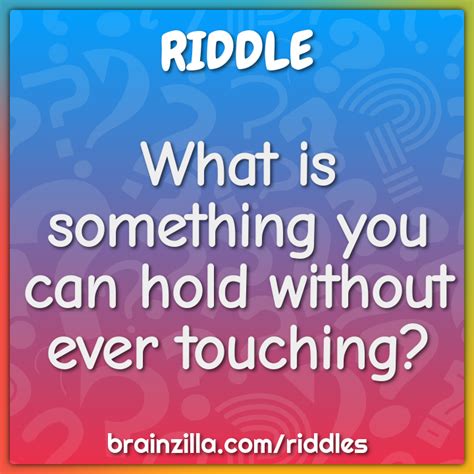 What Is Something You Can Hold Without Ever Touching Riddle And Answer