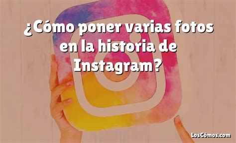 ¿cómo Poner Varias Fotos En La Historia De Instagram 2022