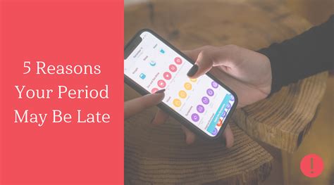 5 Reasons Your Period May Be Late Causes Of A Late Or Missed Period