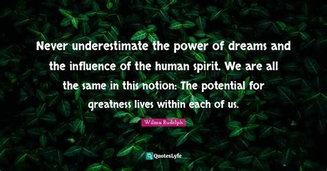 Never Underestimate The Power Of Dreams And The Influence Of The Human Quote By Wilma Rudolph