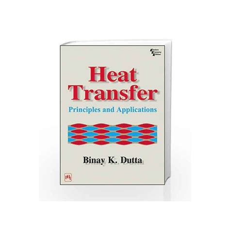 Heat Transfer Principles And Applications By Dutta Buy Online Heat